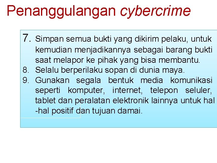 Penanggulangan cybercrime 7. Simpan semua bukti yang dikirim pelaku, untuk kemudian menjadikannya sebagai barang