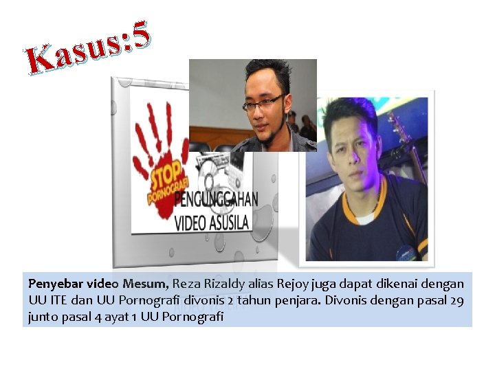 5 : s u s a K Penyebar video Mesum, Reza Rizaldy alias Rejoy