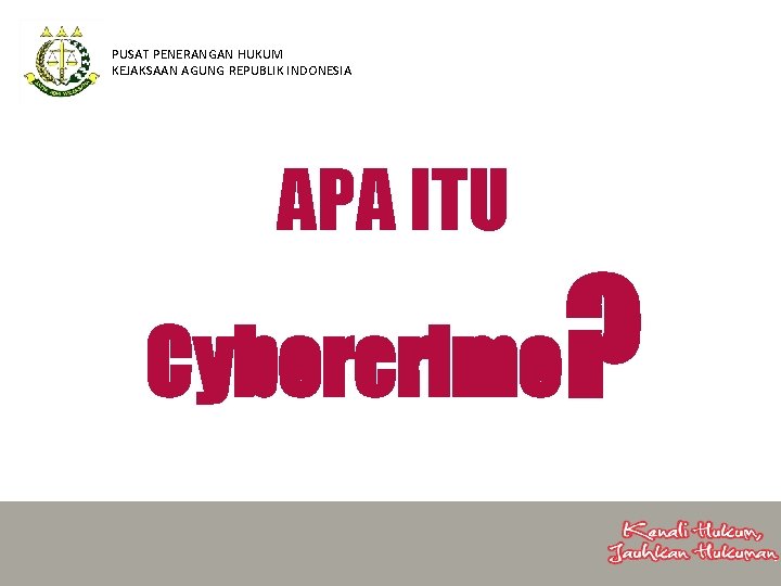 PUSAT PENERANGAN HUKUM KEJAKSAAN AGUNG REPUBLIK INDONESIA APA ITU Cybercrime ? 