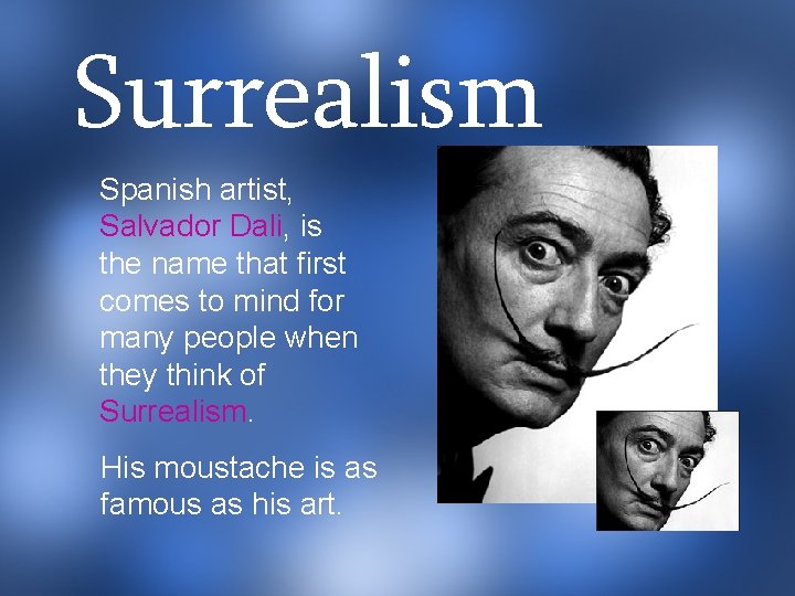 Surrealism Spanish artist, Salvador Dali, is the name that first comes to mind for