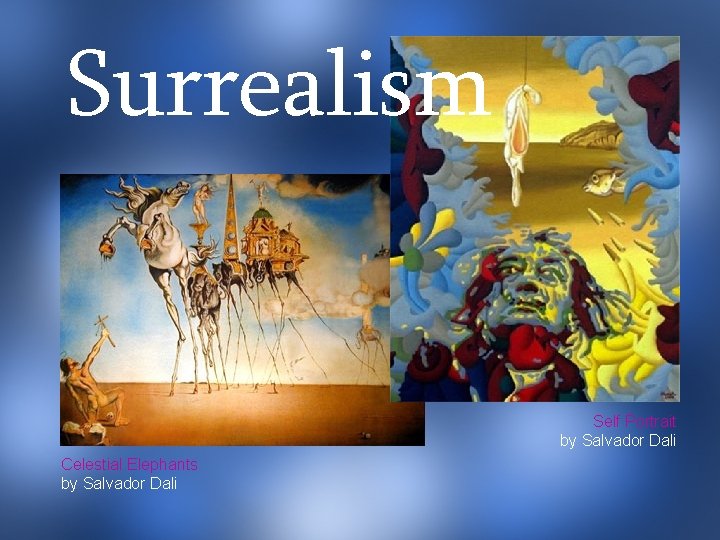 Surrealism The Persistence of Memory by Salvador Dali Self Portrait by Salvador Dali Celestial
