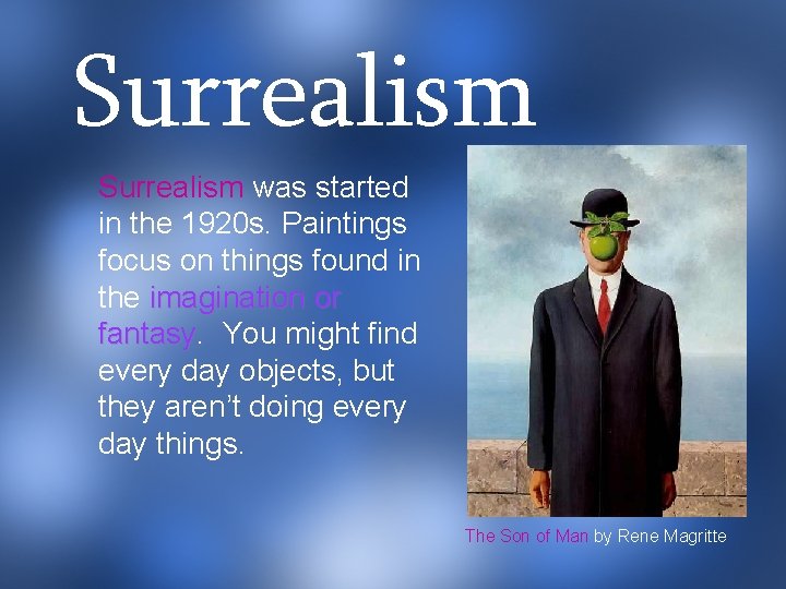 Surrealism was started in the 1920 s. Paintings focus on things found in the