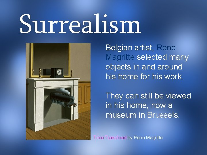 Surrealism Belgian artist, Rene Magritte selected many objects in and around his home for