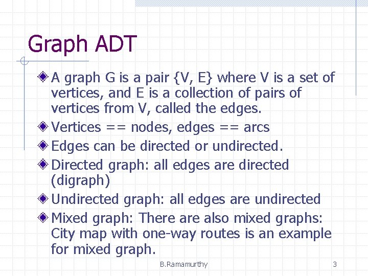Graph ADT A graph G is a pair {V, E} where V is a Graph ADT A graph G is a pair {V, E} where V is a