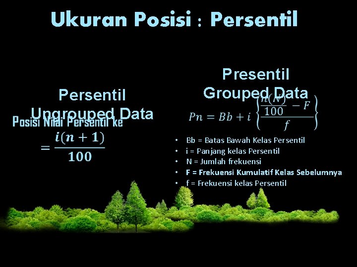 Ukuran Posisi : Persentil Presentil Grouped Data Persentil Ungrouped Data • • • Bb