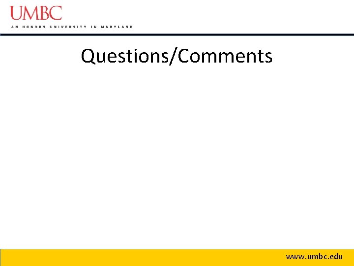 Questions/Comments www. umbc. edu 