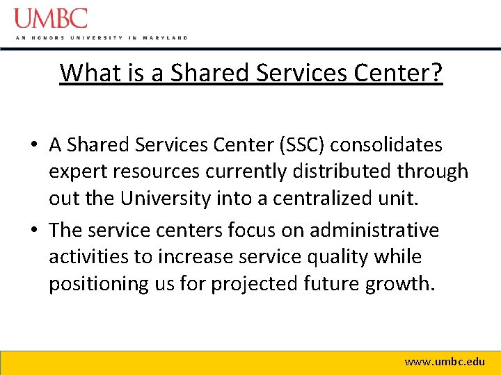 What is a Shared Services Center? • A Shared Services Center (SSC) consolidates expert