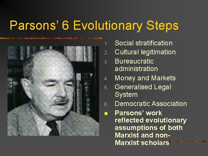 Parsons’ 6 Evolutionary Steps 1. 2. 3. 4. 5. 6. n Social stratification Cultural