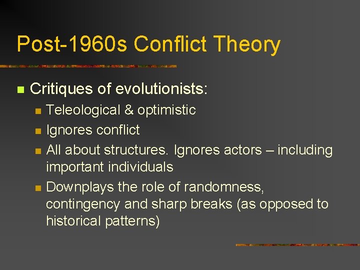 Post-1960 s Conflict Theory n Critiques of evolutionists: n n Teleological & optimistic Ignores
