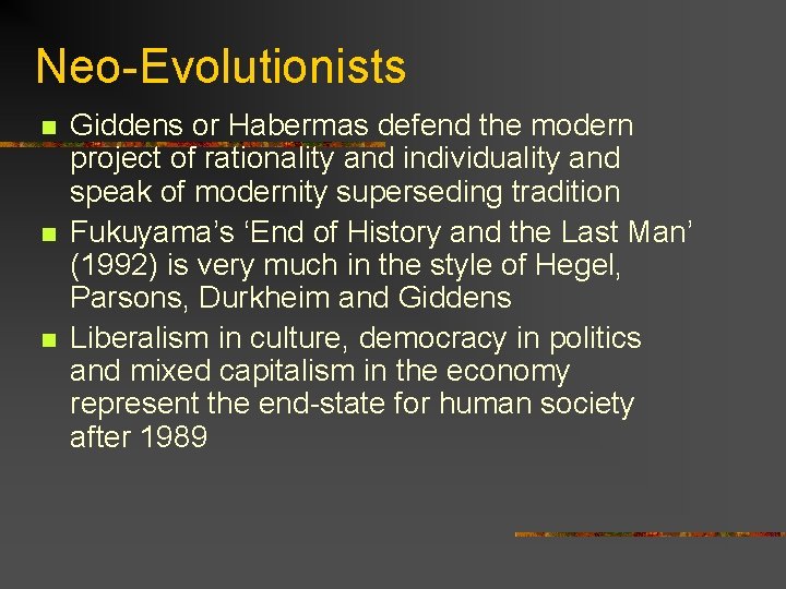 Neo-Evolutionists n n n Giddens or Habermas defend the modern project of rationality and