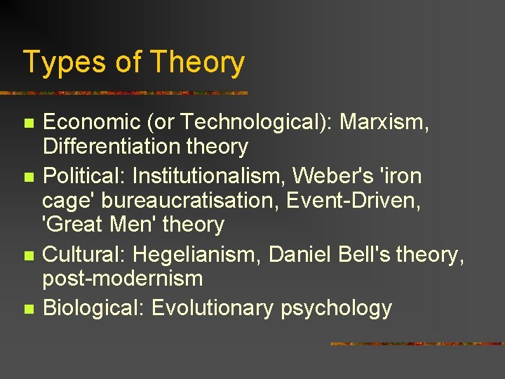 Types of Theory n n Economic (or Technological): Marxism, Differentiation theory Political: Institutionalism, Weber's