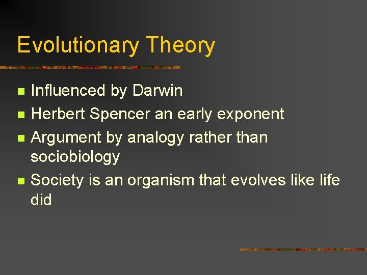 Evolutionary Theory n n Influenced by Darwin Herbert Spencer an early exponent Argument by