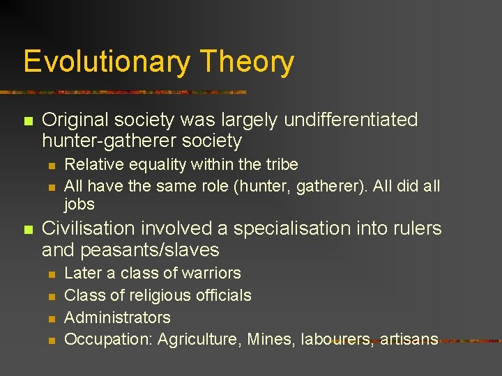 Evolutionary Theory n Original society was largely undifferentiated hunter-gatherer society n n n Relative