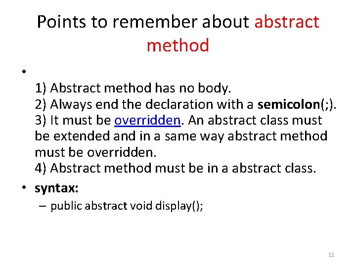 Points to remember about abstract method • 1) Abstract method has no body. 2)