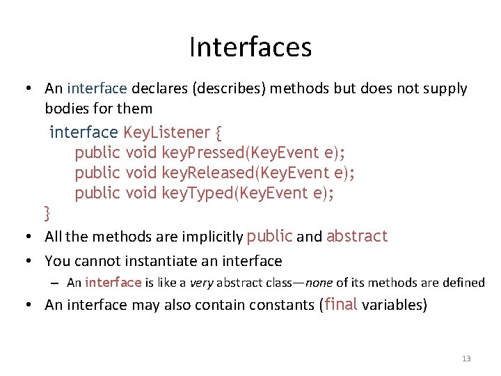 Interfaces • An interface declares (describes) methods but does not supply bodies for them