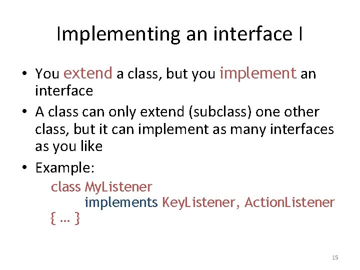 Implementing an interface I • You extend a class, but you implement an interface