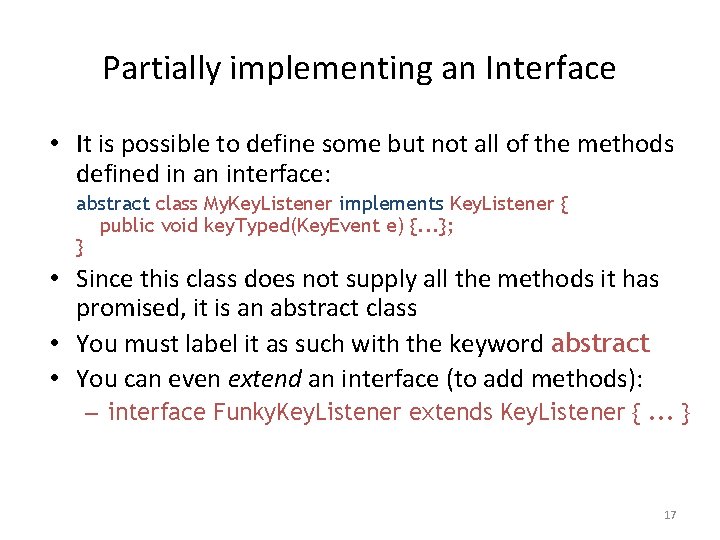 Partially implementing an Interface • It is possible to define some but not all