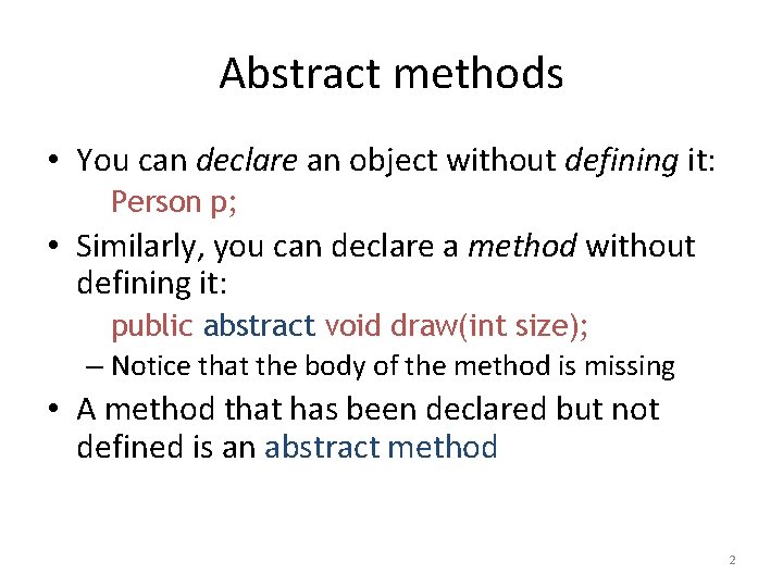 Abstract methods • You can declare an object without defining it: Person p; •