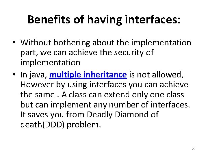 Benefits of having interfaces: • Without bothering about the implementation part, we can achieve