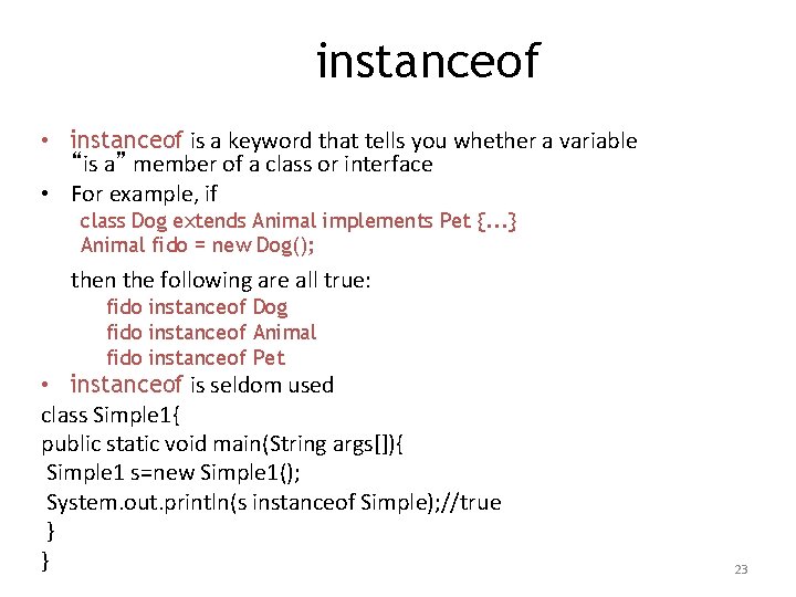 instanceof • instanceof is a keyword that tells you whether a variable “is a”