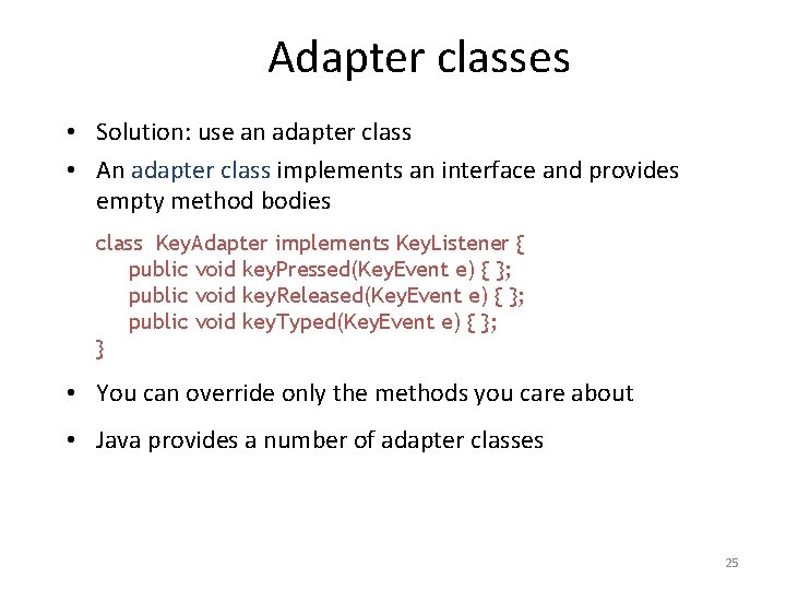 Adapter classes • Solution: use an adapter class • An adapter class implements an