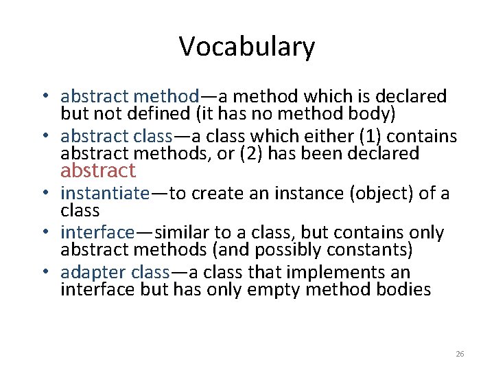 Vocabulary • abstract method—a method which is declared but not defined (it has no