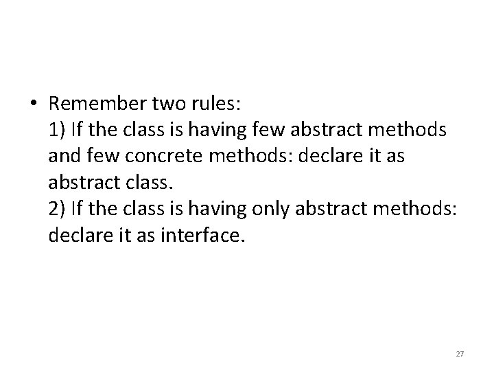  • Remember two rules: 1) If the class is having few abstract methods