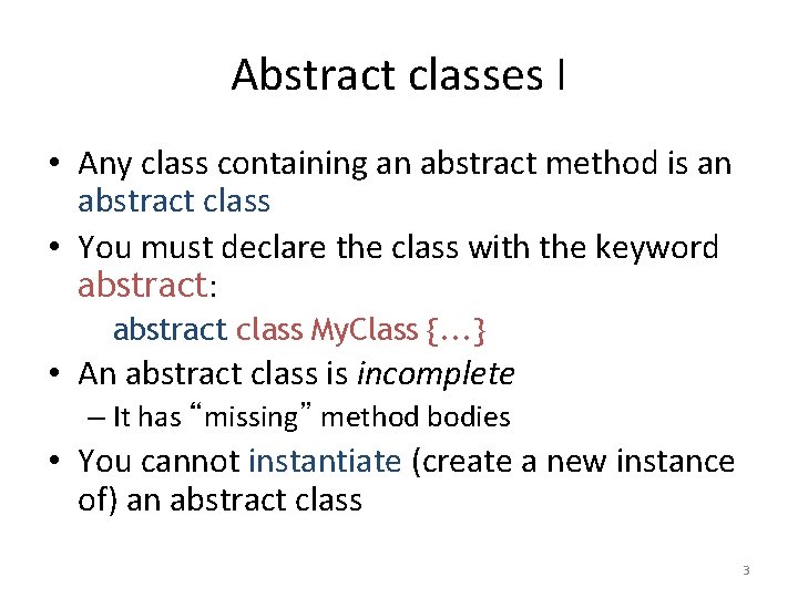 Abstract classes I • Any class containing an abstract method is an abstract class