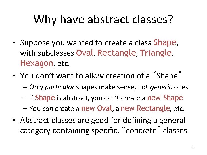 Why have abstract classes? • Suppose you wanted to create a class Shape, with