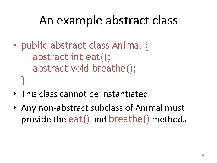 An example abstract class • public abstract class Animal { abstract int eat(); abstract