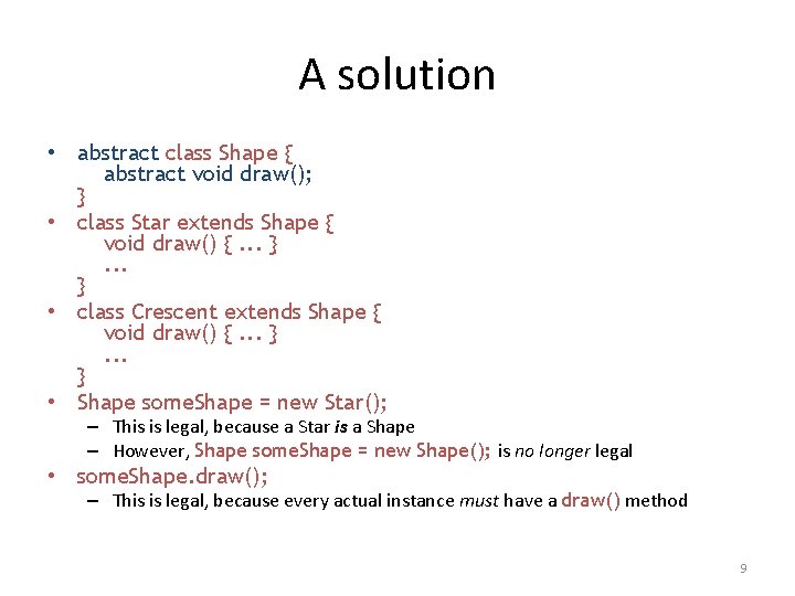 A solution • abstract class Shape { abstract void draw(); } • class Star