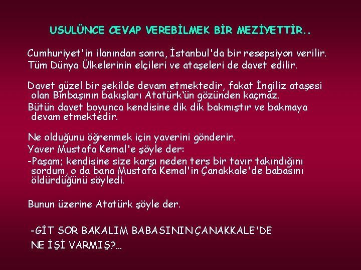 USULÜNCE CEVAP VEREBİLMEK BİR MEZİYETTİR. . Cumhuriyet'in ilanından sonra, İstanbul'da bir resepsiyon verilir. Tüm