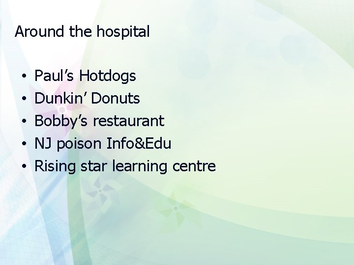 Around the hospital • • • Paul’s Hotdogs Dunkin’ Donuts Bobby’s restaurant NJ poison