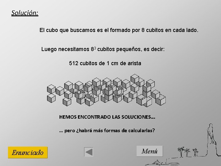 Solución: El cubo que buscamos es el formado por 8 cubitos en cada lado.