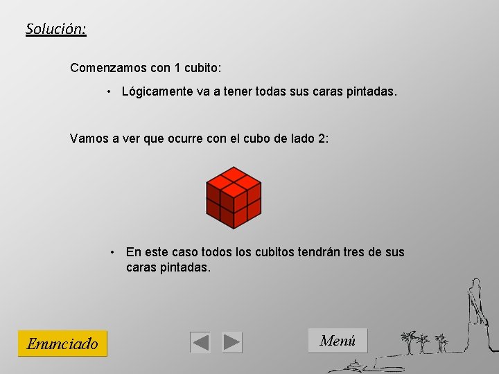 Solución: Comenzamos con 1 cubito: • Lógicamente va a tener todas sus caras pintadas.