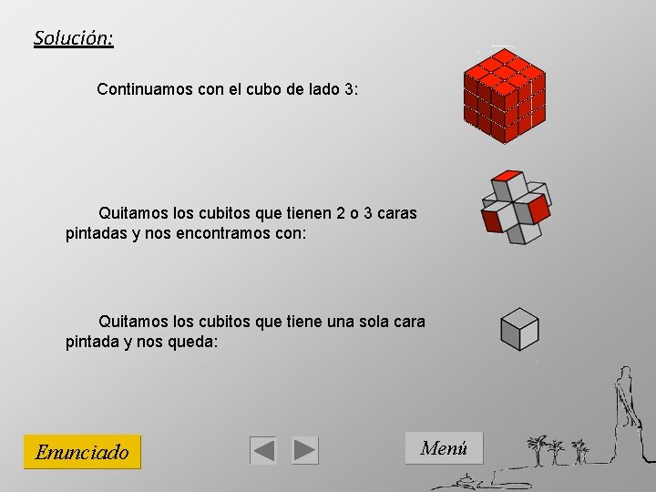 Solución: Continuamos con el cubo de lado 3: Quitamos los cubitos que tienen 2