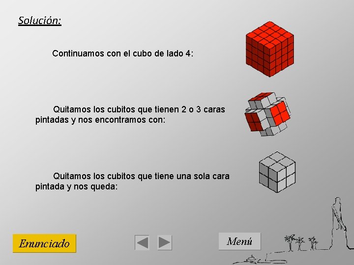 Solución: Continuamos con el cubo de lado 4: Quitamos los cubitos que tienen 2