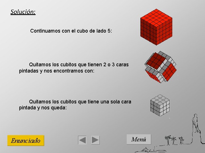 Solución: Continuamos con el cubo de lado 5: Quitamos los cubitos que tienen 2