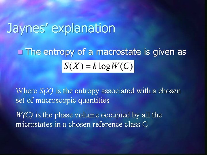 Jaynes’ explanation n The entropy of a macrostate is given as Where S(X) is