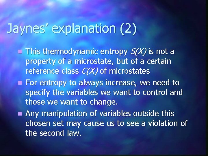 Jaynes’ explanation (2) This thermodynamic entropy S(X) is not a property of a microstate,