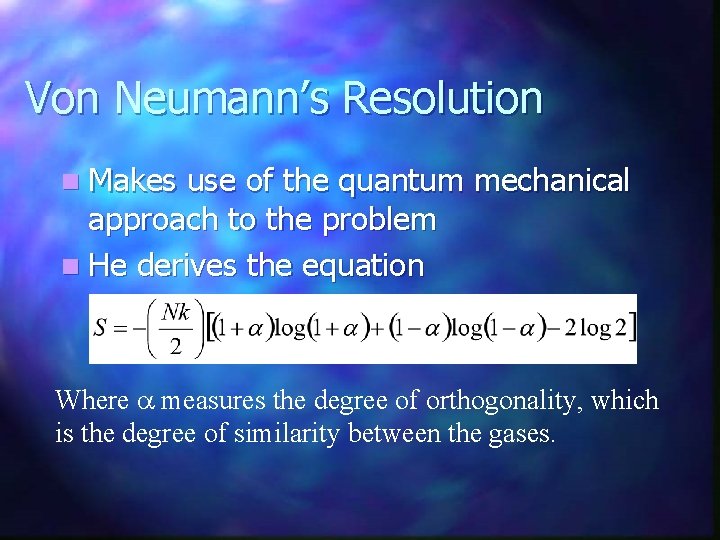 Von Neumann’s Resolution n Makes use of the quantum mechanical approach to the problem