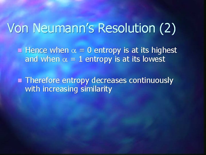 Von Neumann’s Resolution (2) n Hence when = 0 entropy is at its highest