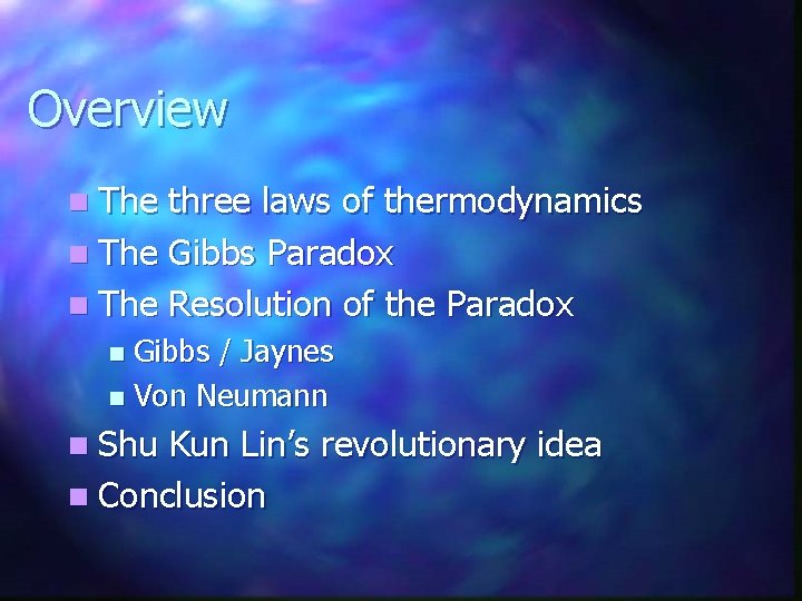 Overview n The three laws of thermodynamics n The Gibbs Paradox n The Resolution