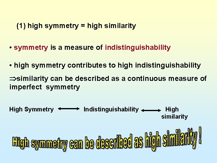 (1) high symmetry = high similarity • symmetry is a measure of indistinguishability •