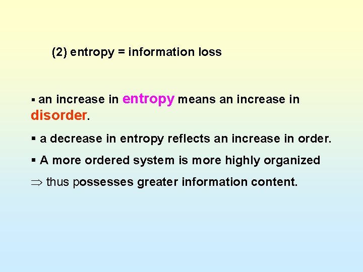 (2) entropy = information loss § an increase in entropy means an increase in