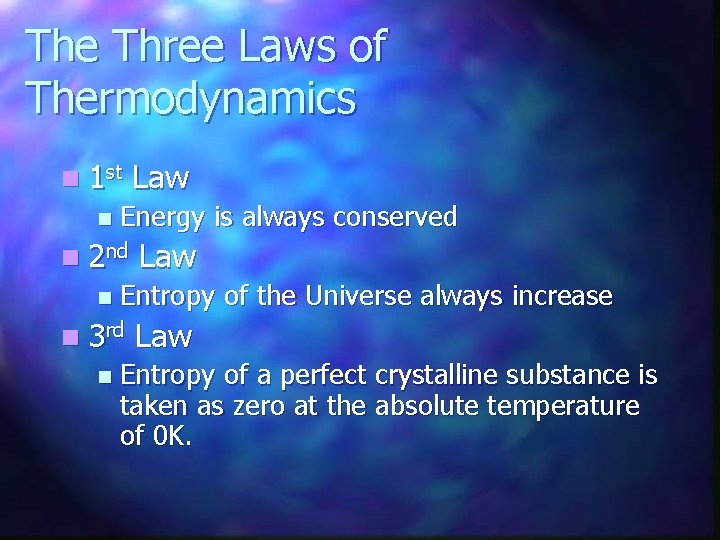 The Three Laws of Thermodynamics n 1 st n Energy is always conserved n