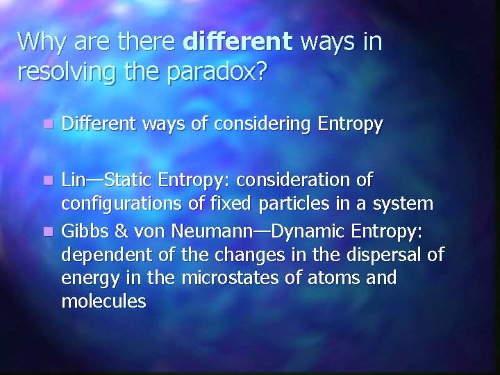 Why are there different ways in resolving the paradox? n Different ways of considering