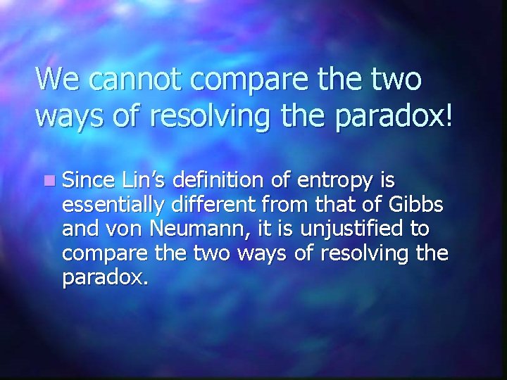 We cannot compare the two ways of resolving the paradox! n Since Lin’s definition