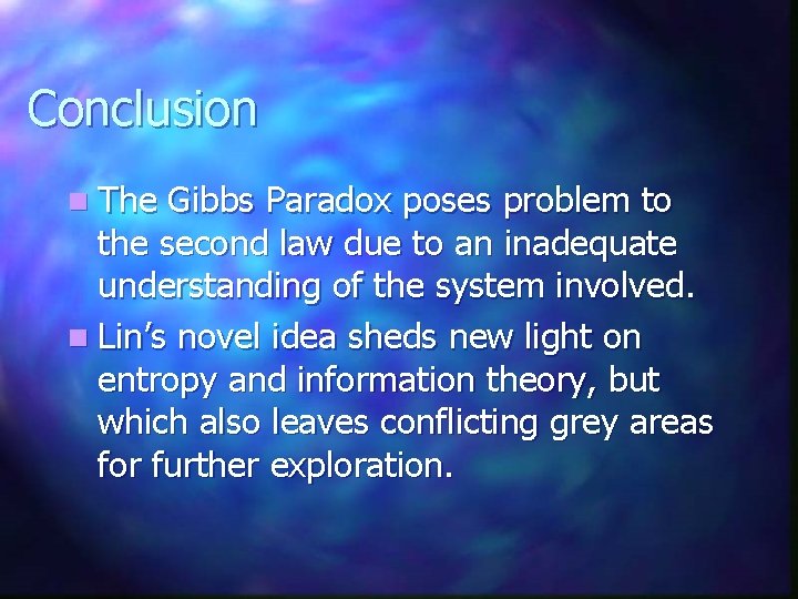 Conclusion n The Gibbs Paradox poses problem to the second law due to an