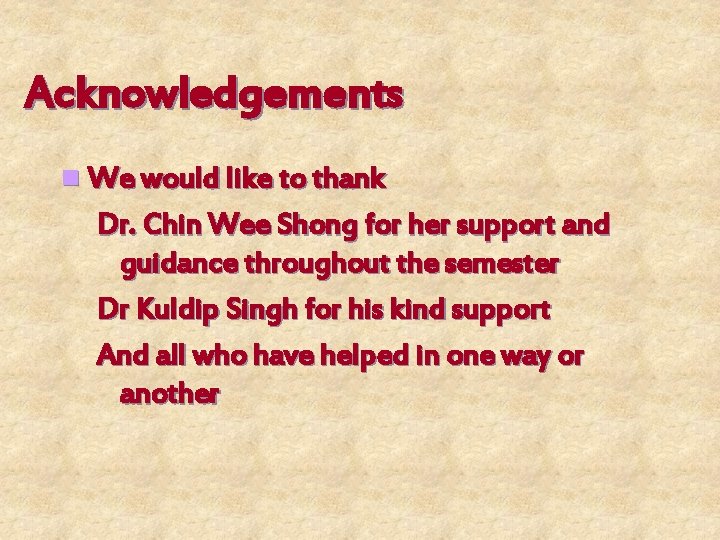 Acknowledgements n We would like to thank Dr. Chin Wee Shong for her support